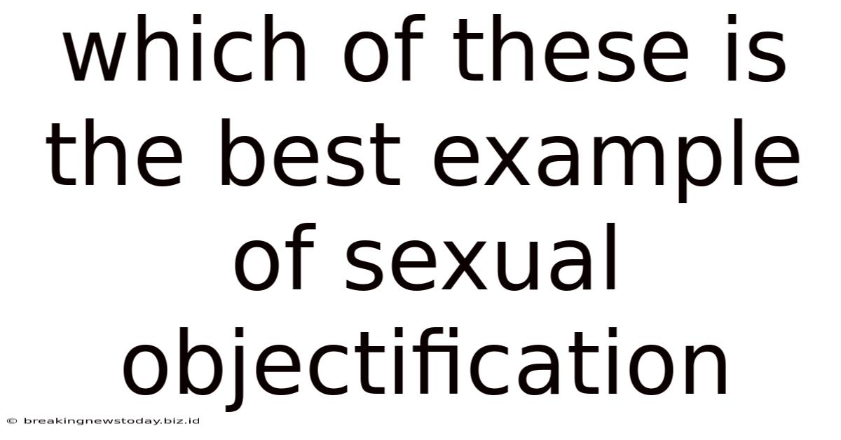 Which Of These Is The Best Example Of Sexual Objectification
