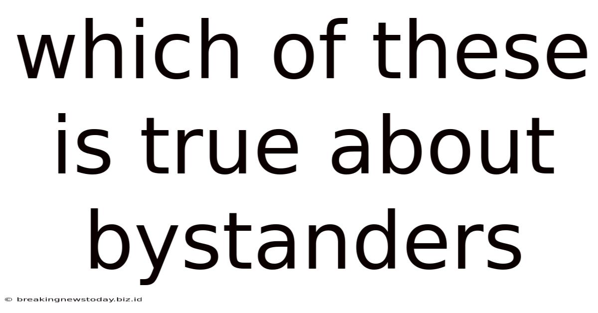 Which Of These Is True About Bystanders