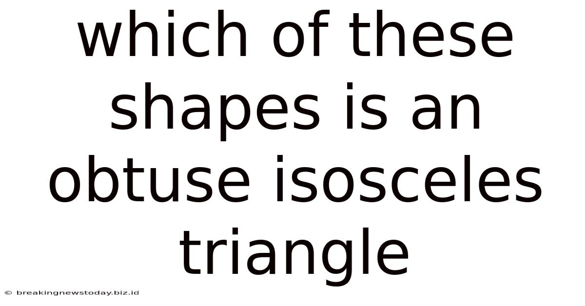 Which Of These Shapes Is An Obtuse Isosceles Triangle