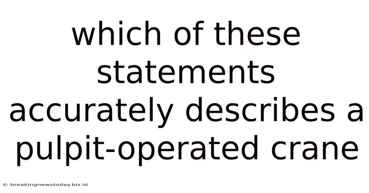Which Of These Statements Accurately Describes A Pulpit-operated Crane