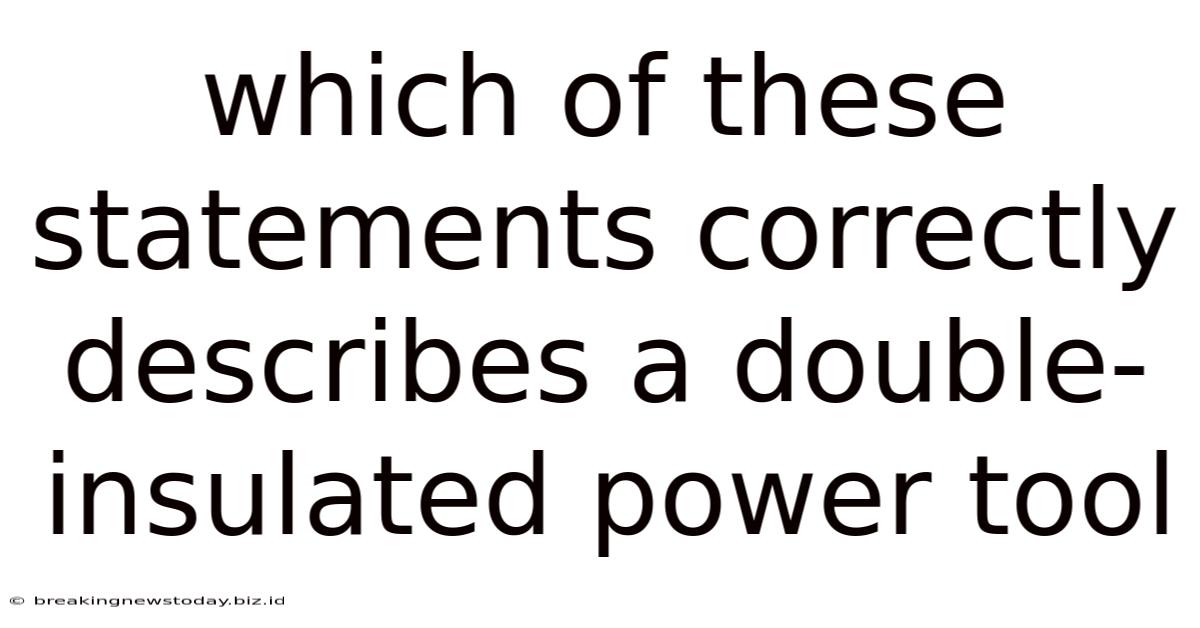 Which Of These Statements Correctly Describes A Double-insulated Power Tool
