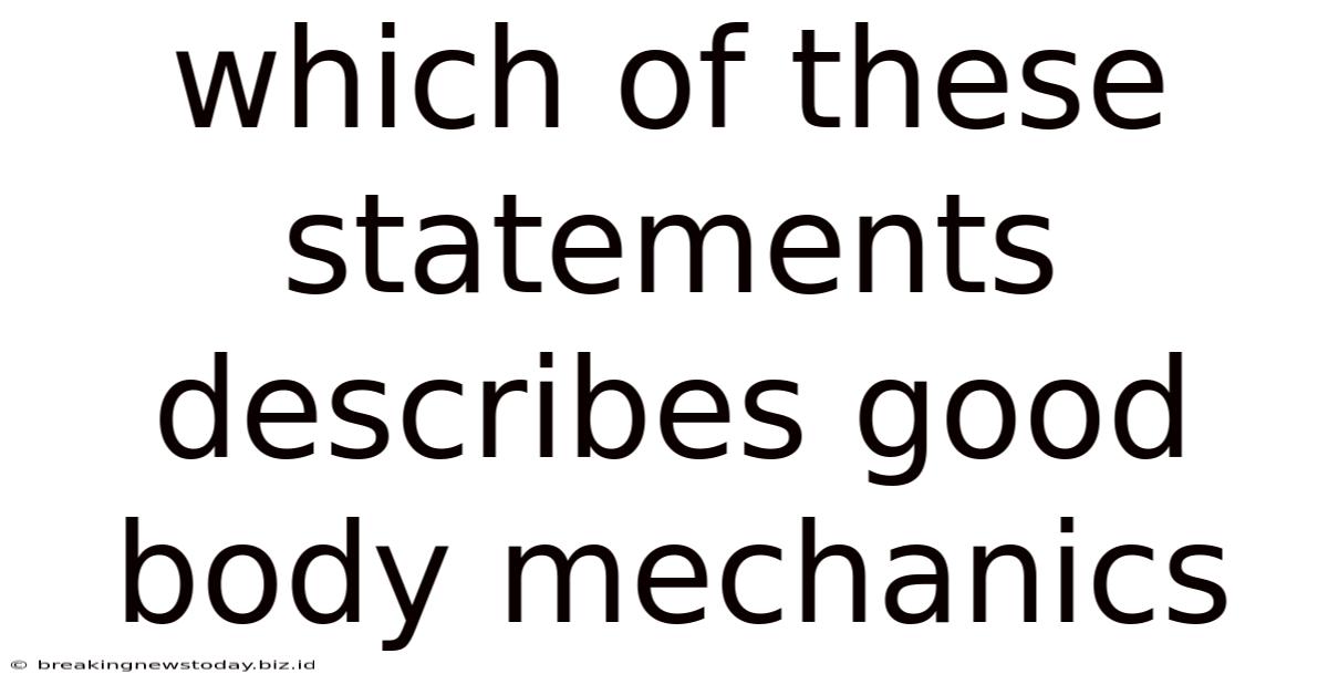 Which Of These Statements Describes Good Body Mechanics
