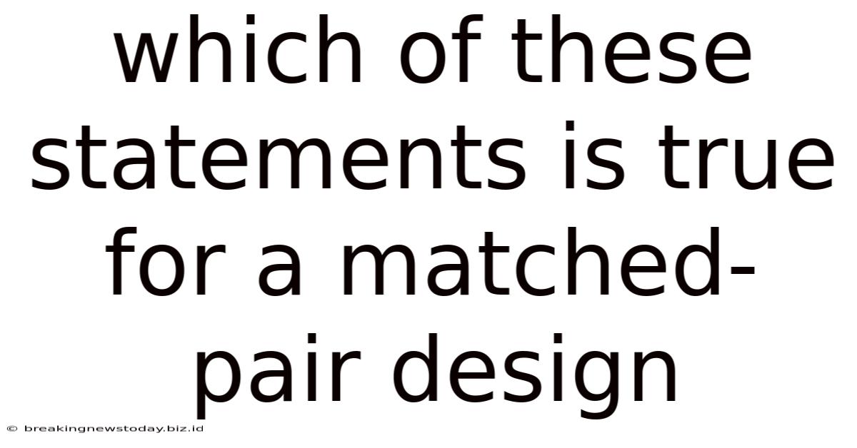 Which Of These Statements Is True For A Matched-pair Design