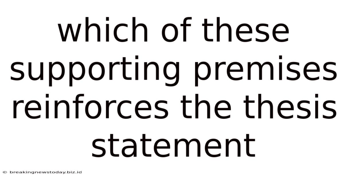 Which Of These Supporting Premises Reinforces The Thesis Statement