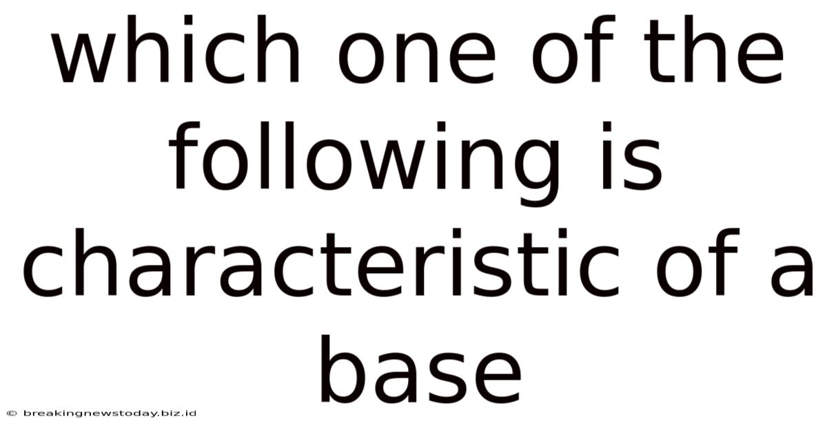 Which One Of The Following Is Characteristic Of A Base
