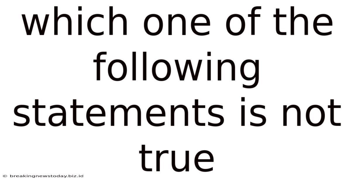 Which One Of The Following Statements Is Not True