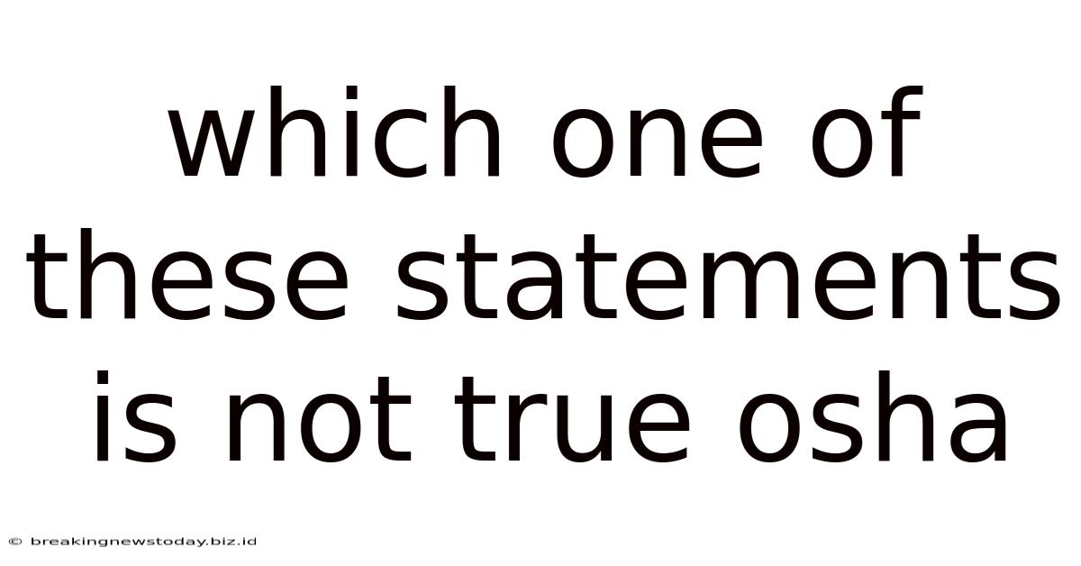 Which One Of These Statements Is Not True Osha