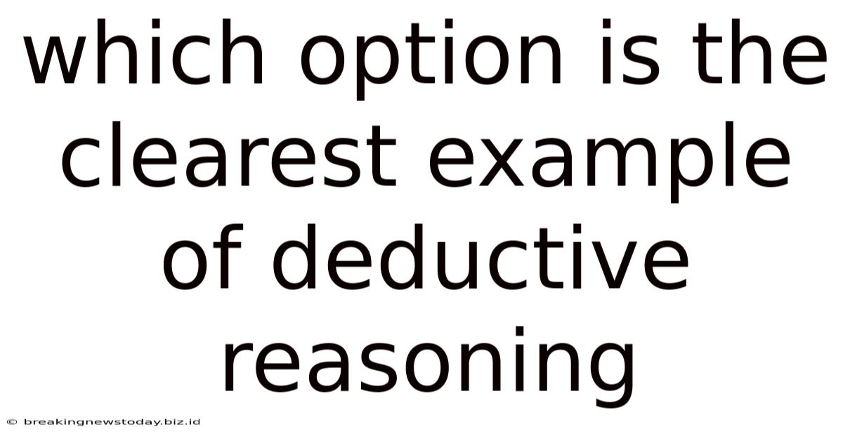 Which Option Is The Clearest Example Of Deductive Reasoning