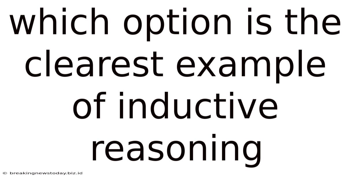 Which Option Is The Clearest Example Of Inductive Reasoning