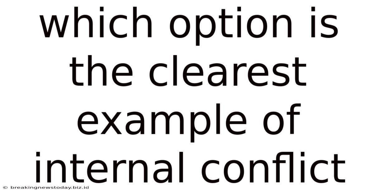Which Option Is The Clearest Example Of Internal Conflict