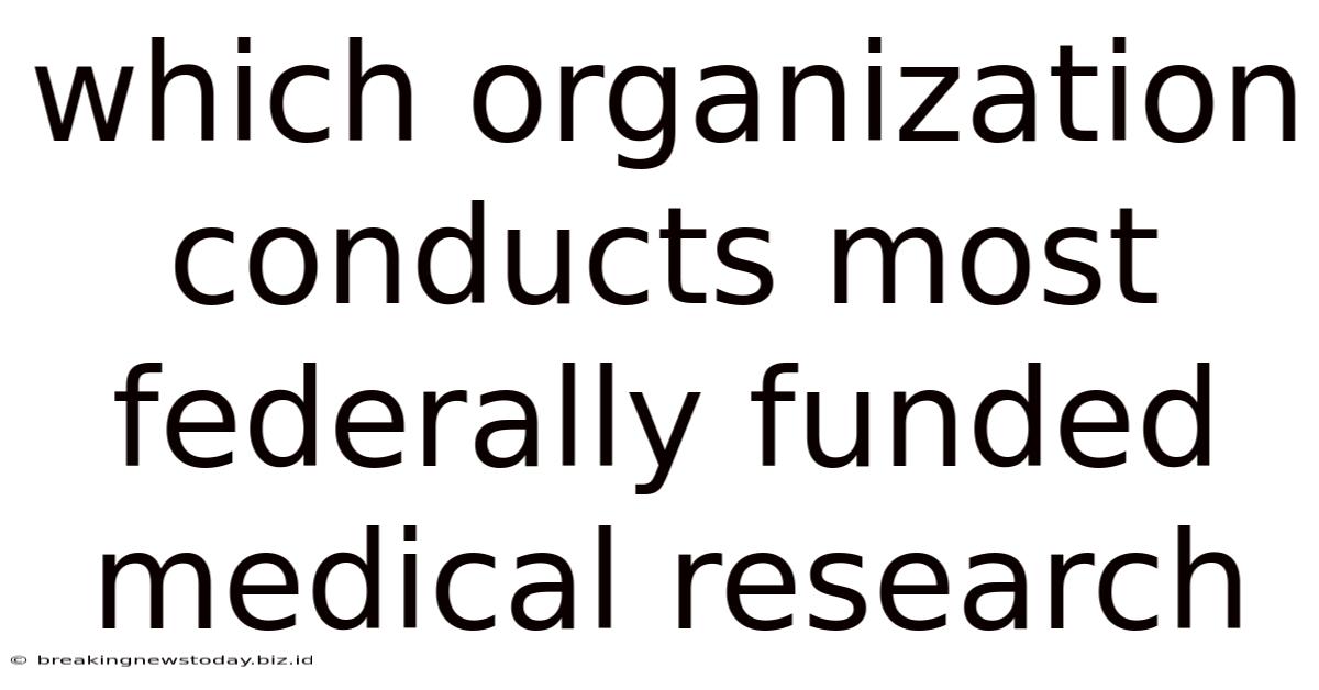 Which Organization Conducts Most Federally Funded Medical Research