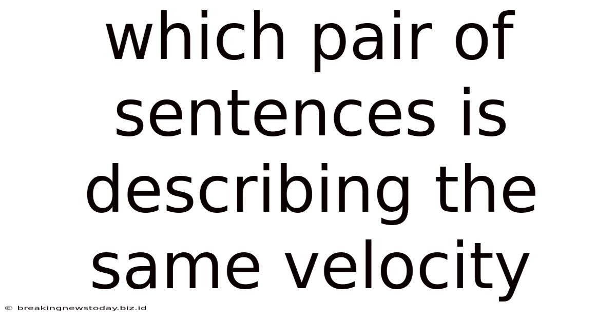 Which Pair Of Sentences Is Describing The Same Velocity