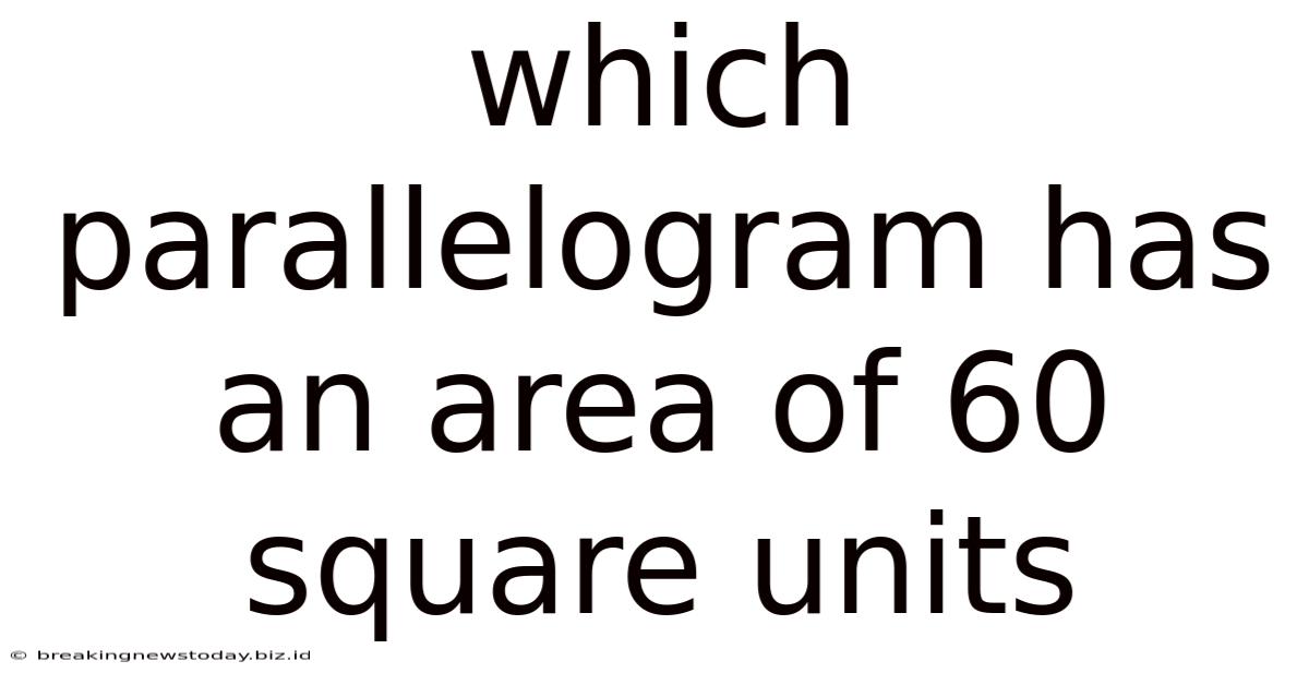 Which Parallelogram Has An Area Of 60 Square Units