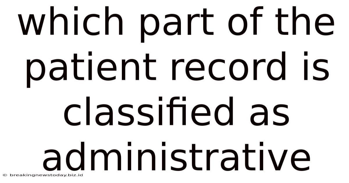 Which Part Of The Patient Record Is Classified As Administrative