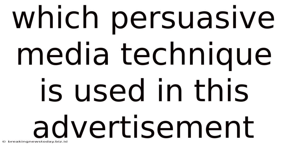 Which Persuasive Media Technique Is Used In This Advertisement
