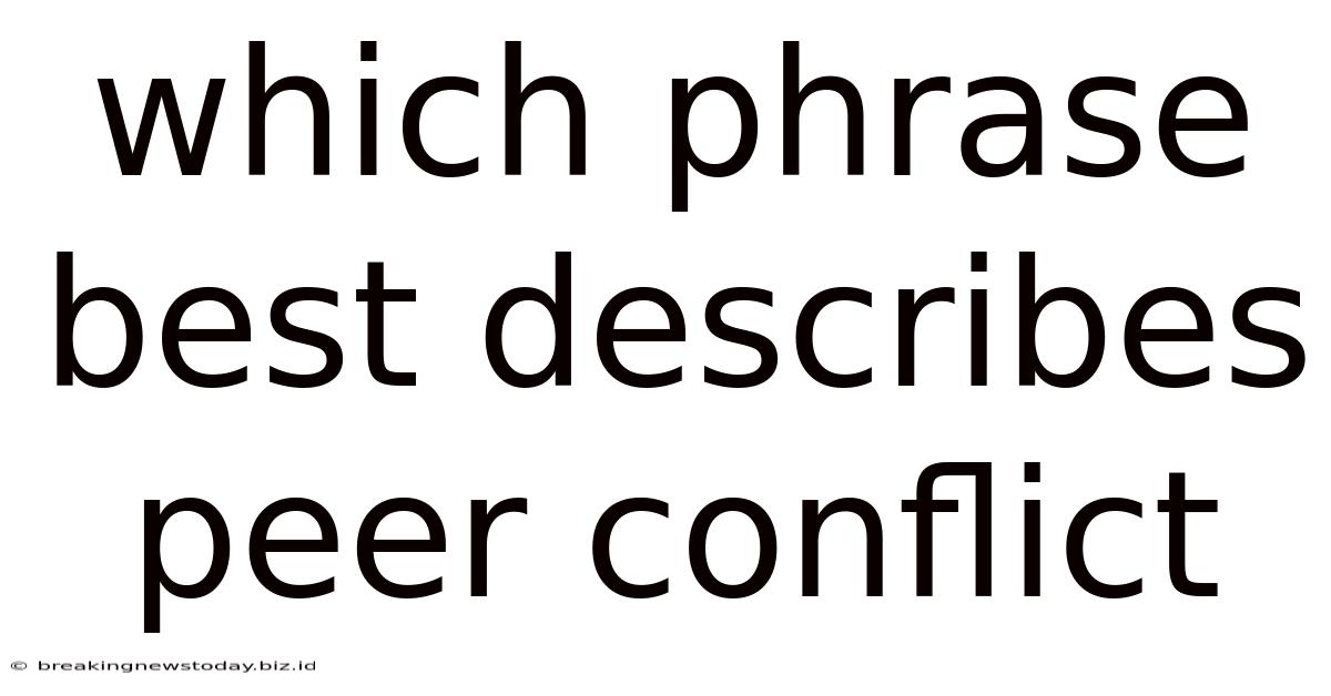 Which Phrase Best Describes Peer Conflict
