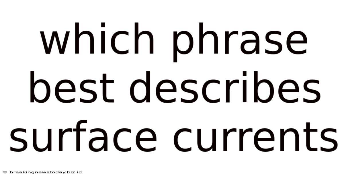 Which Phrase Best Describes Surface Currents