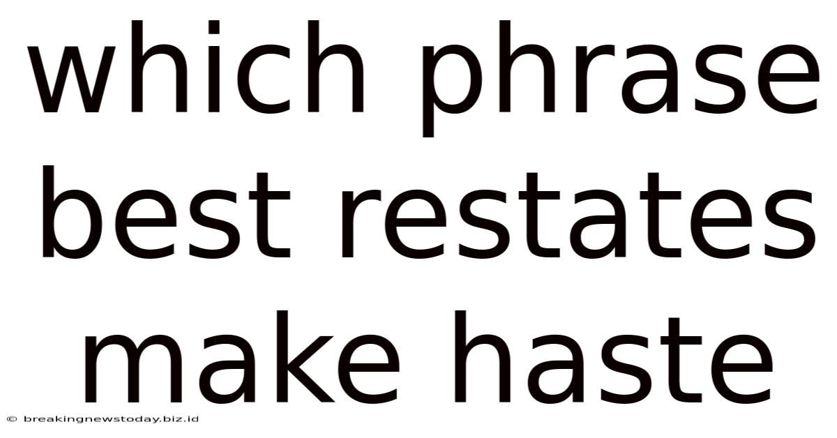 Which Phrase Best Restates Make Haste
