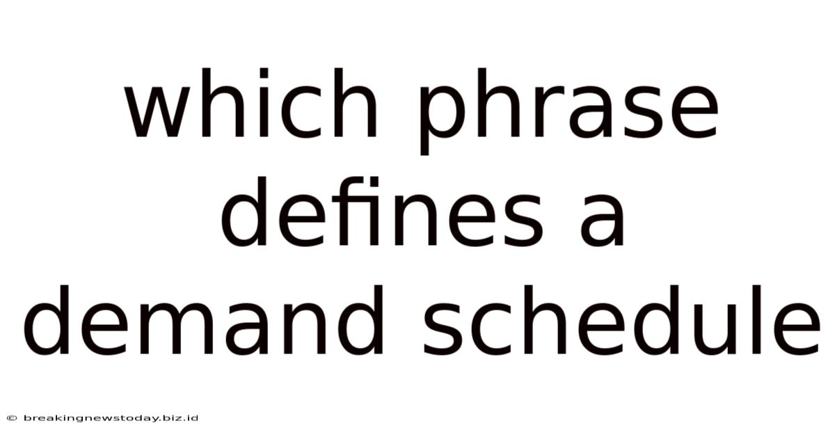 Which Phrase Defines A Demand Schedule