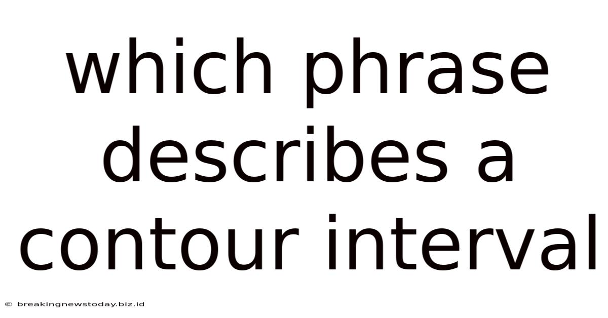 Which Phrase Describes A Contour Interval