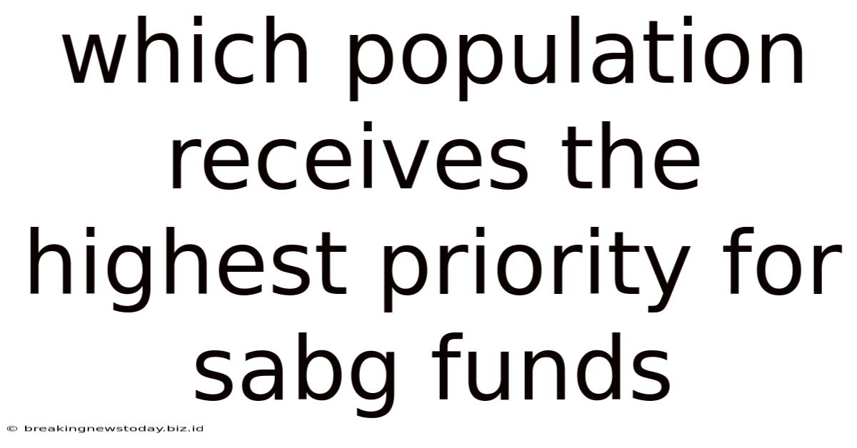 Which Population Receives The Highest Priority For Sabg Funds