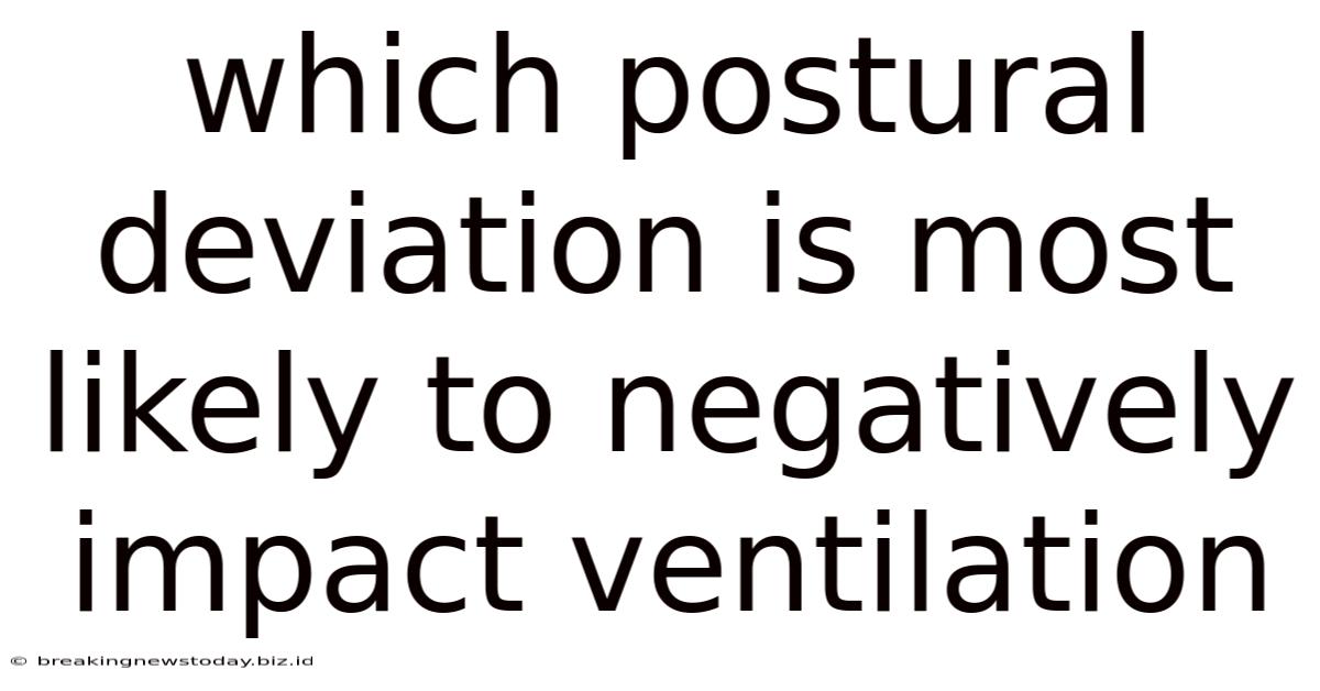 Which Postural Deviation Is Most Likely To Negatively Impact Ventilation