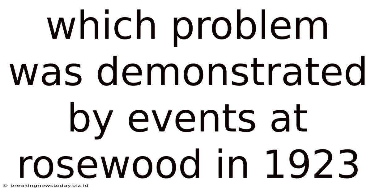 Which Problem Was Demonstrated By Events At Rosewood In 1923