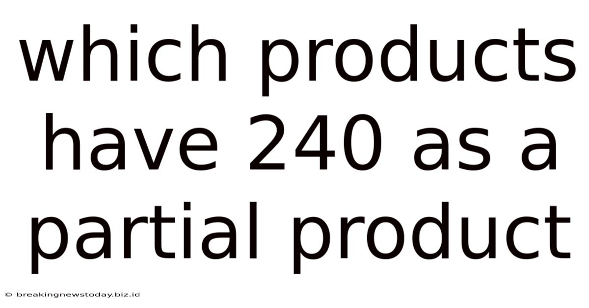 Which Products Have 240 As A Partial Product