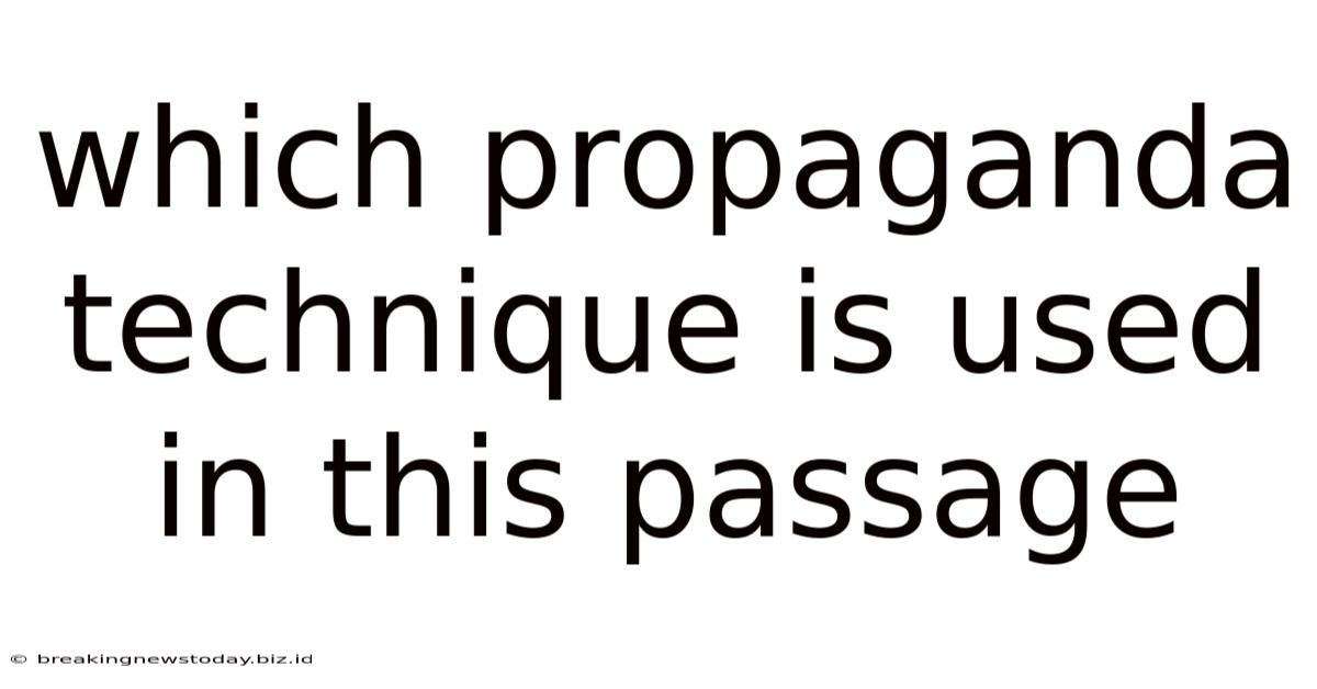 Which Propaganda Technique Is Used In This Passage