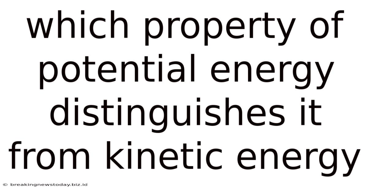 Which Property Of Potential Energy Distinguishes It From Kinetic Energy