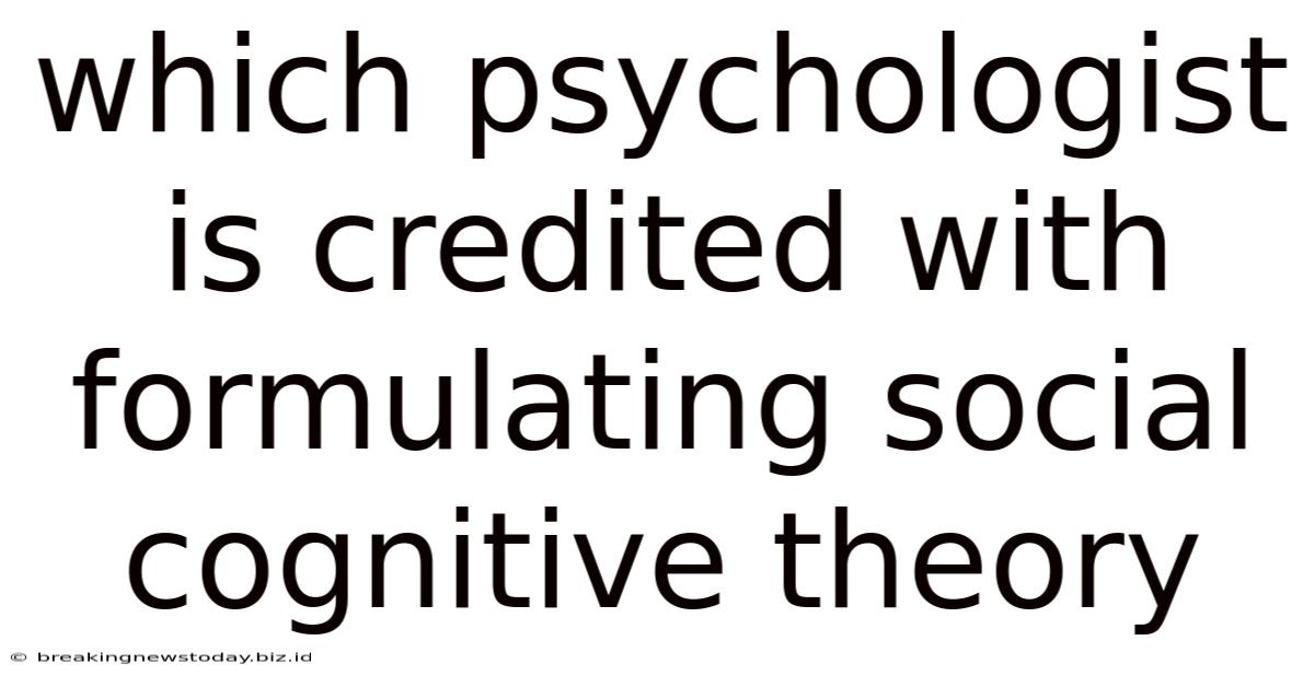 Which Psychologist Is Credited With Formulating Social Cognitive Theory