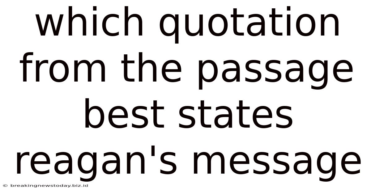 Which Quotation From The Passage Best States Reagan's Message