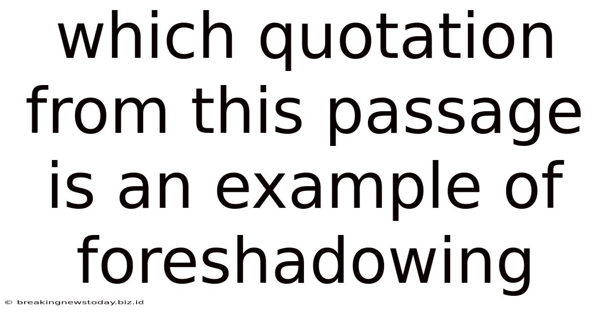 Which Quotation From This Passage Is An Example Of Foreshadowing