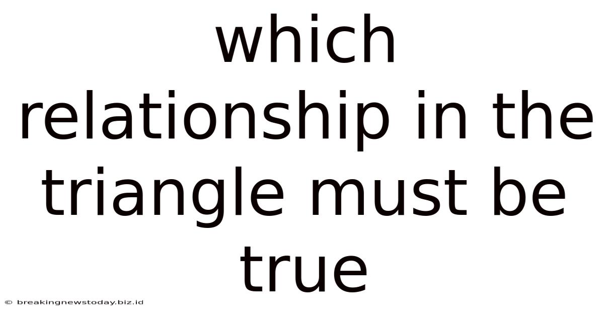 Which Relationship In The Triangle Must Be True