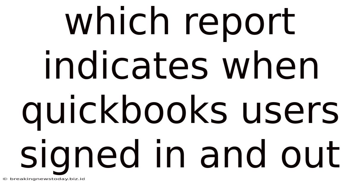 Which Report Indicates When Quickbooks Users Signed In And Out