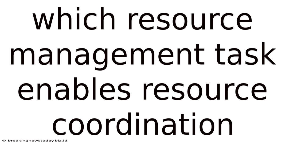 Which Resource Management Task Enables Resource Coordination