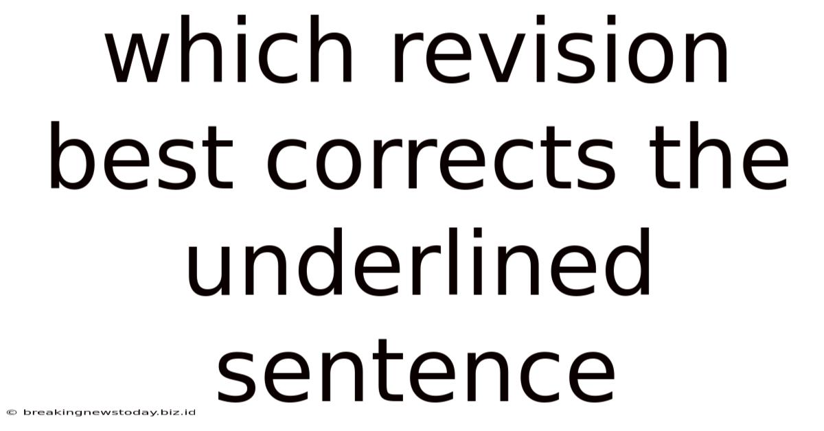 Which Revision Best Corrects The Underlined Sentence