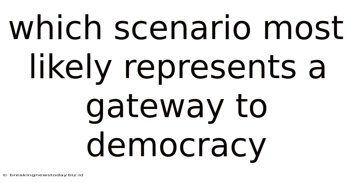 Which Scenario Most Likely Represents A Gateway To Democracy