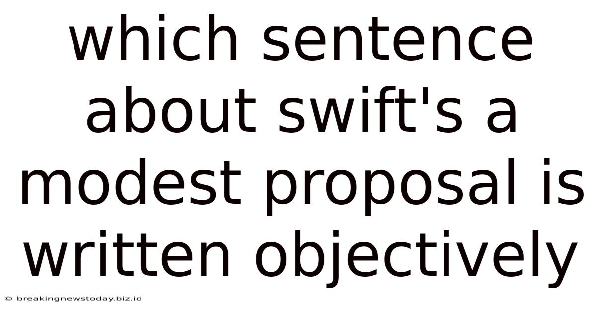 Which Sentence About Swift's A Modest Proposal Is Written Objectively
