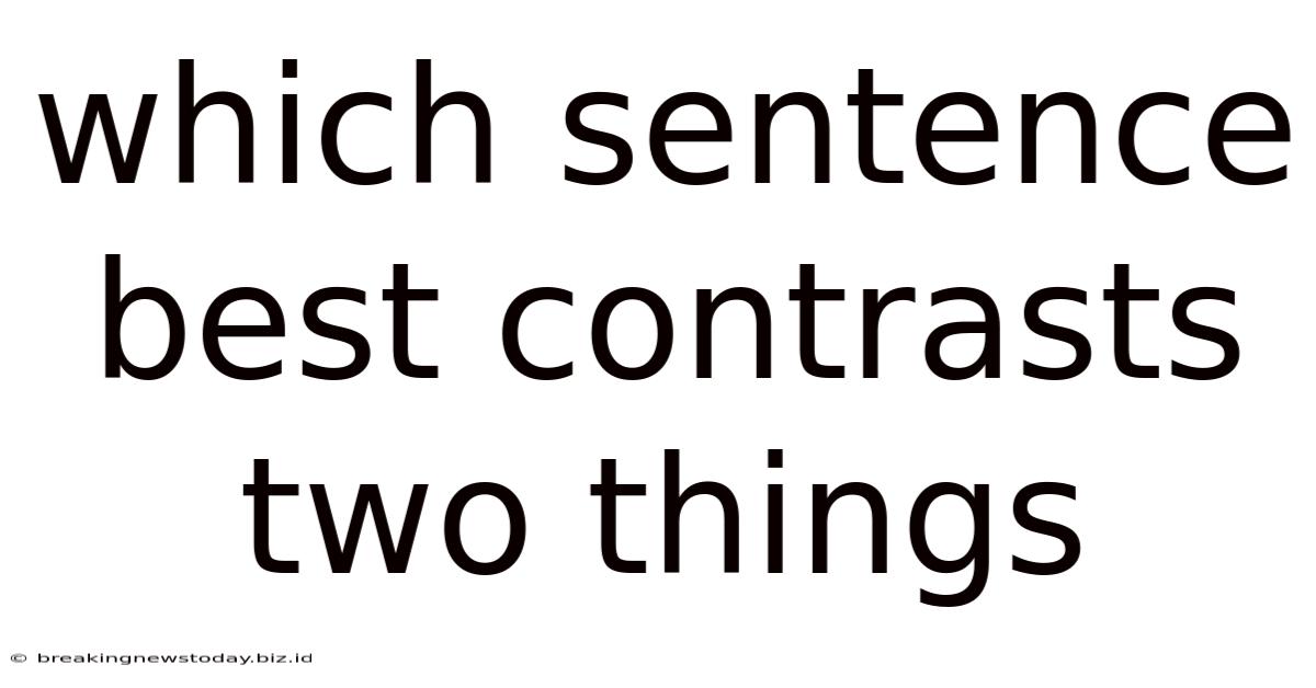 Which Sentence Best Contrasts Two Things