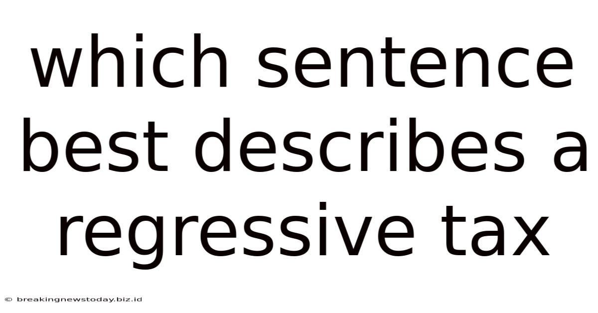 Which Sentence Best Describes A Regressive Tax