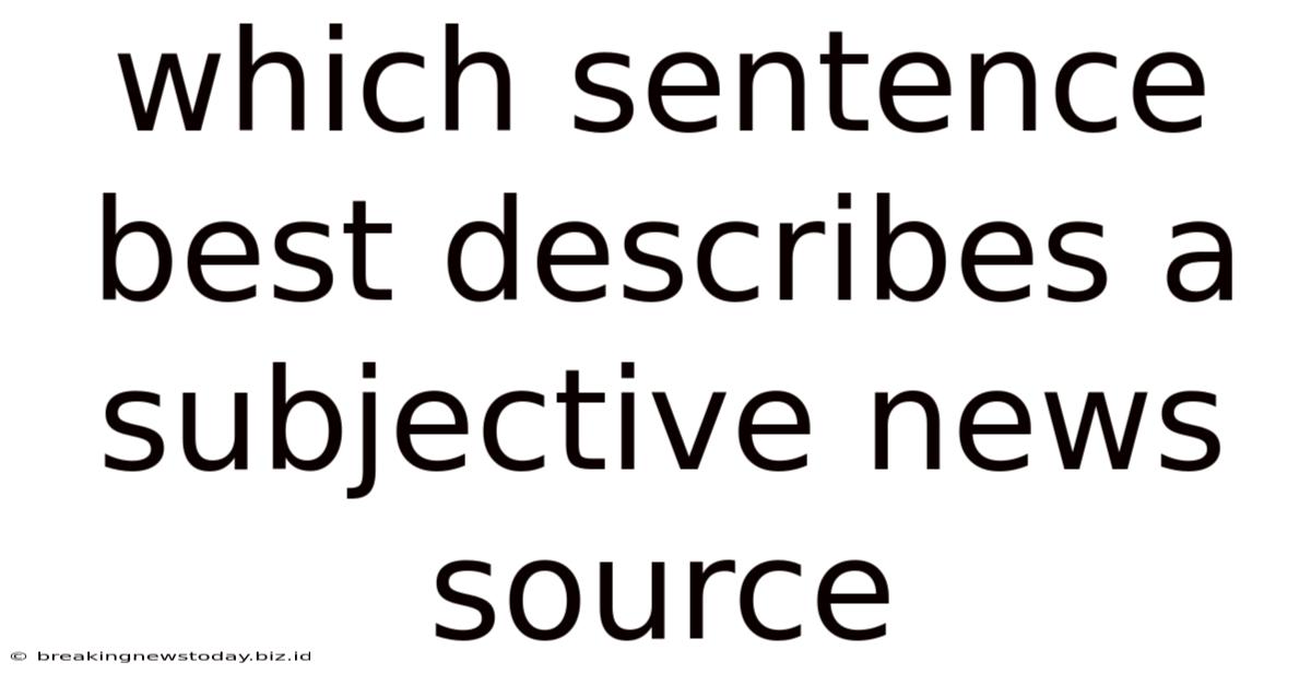 Which Sentence Best Describes A Subjective News Source