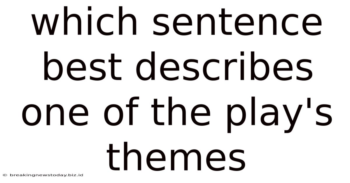 Which Sentence Best Describes One Of The Play's Themes