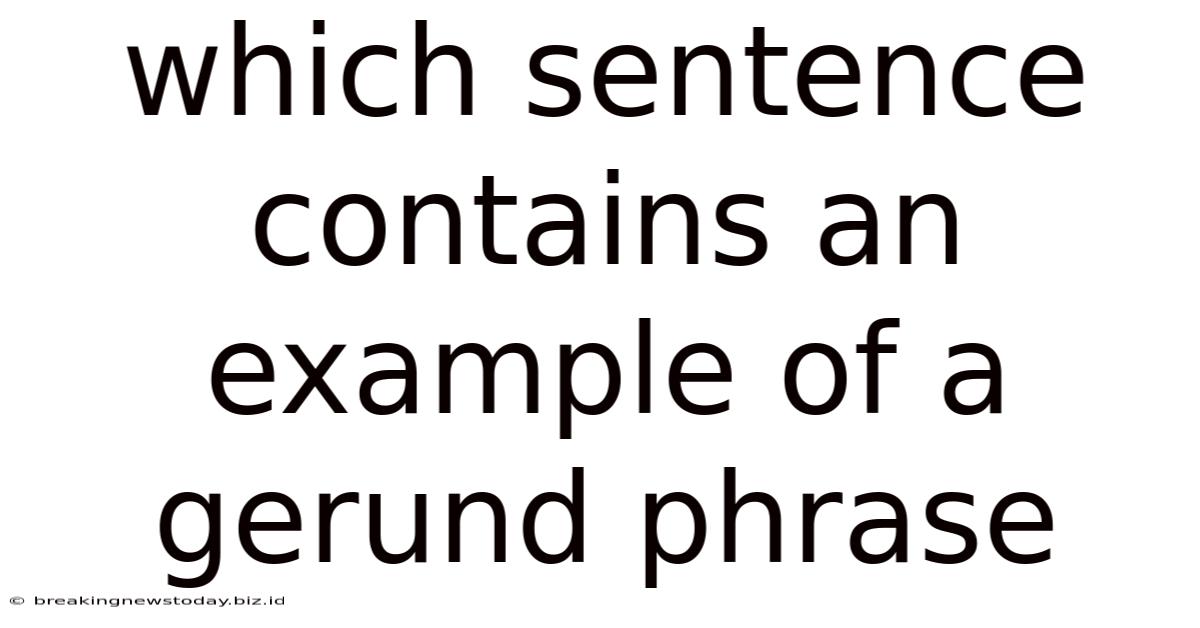 Which Sentence Contains An Example Of A Gerund Phrase