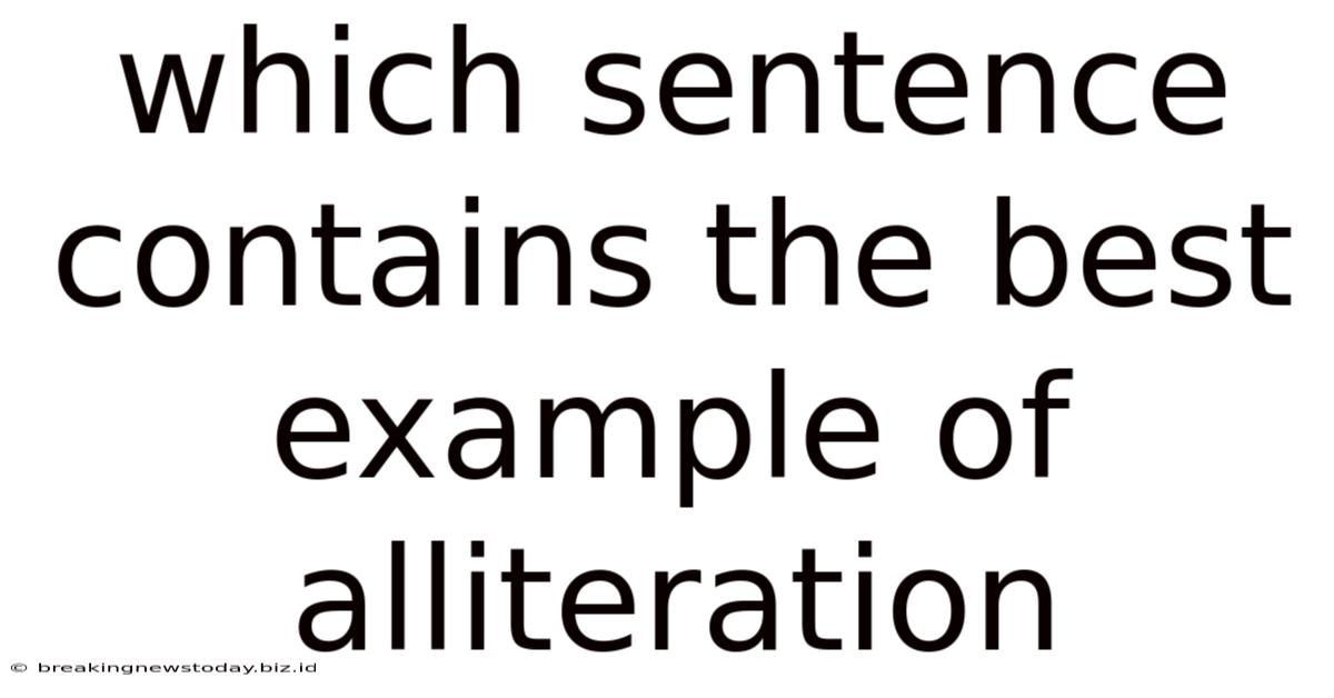 Which Sentence Contains The Best Example Of Alliteration