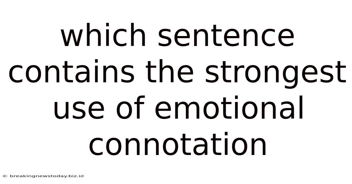 Which Sentence Contains The Strongest Use Of Emotional Connotation
