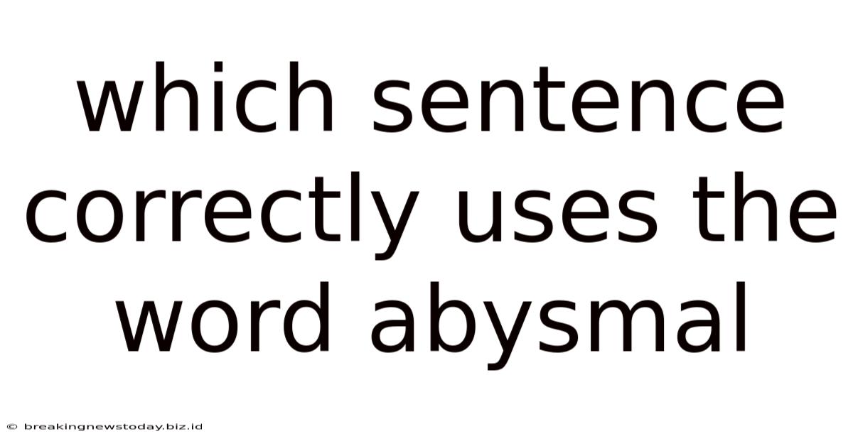 Which Sentence Correctly Uses The Word Abysmal
