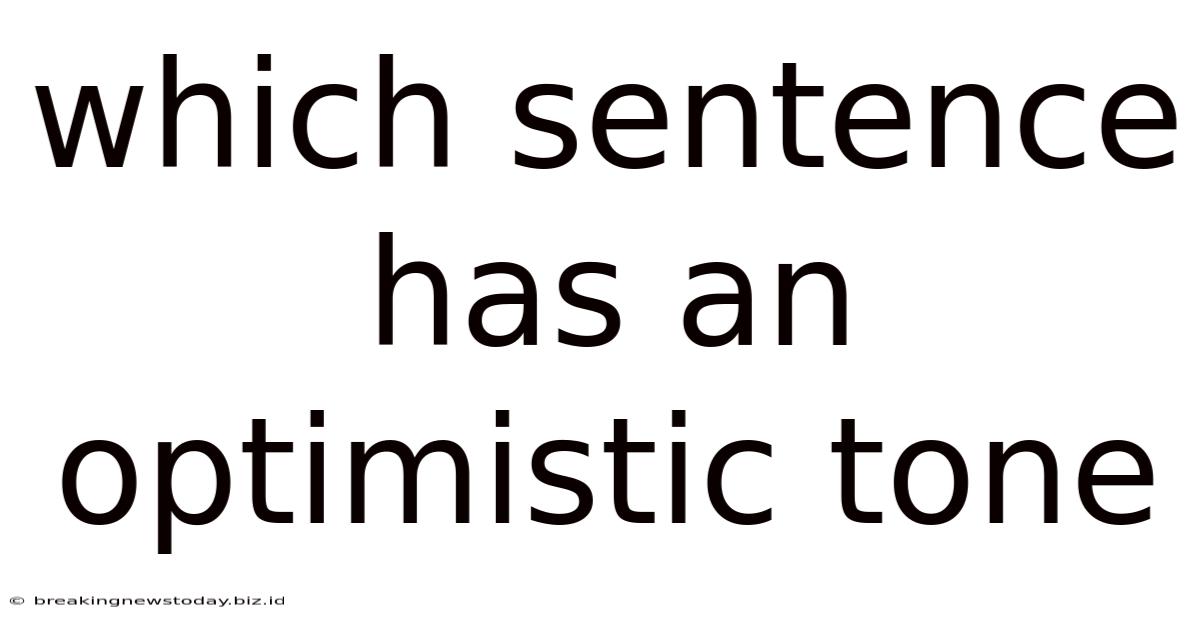 Which Sentence Has An Optimistic Tone