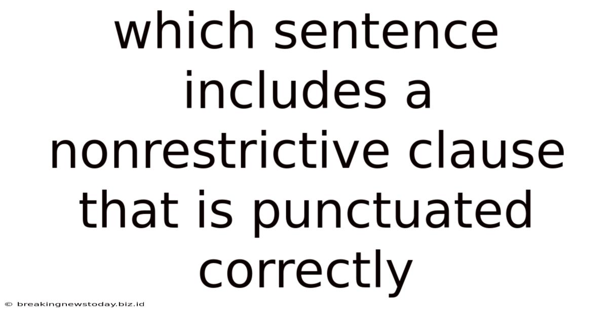 Which Sentence Includes A Nonrestrictive Clause That Is Punctuated Correctly