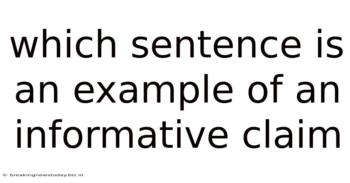 Which Sentence Is An Example Of An Informative Claim